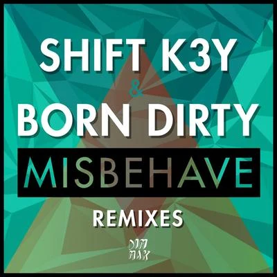 Born Dirty/SHIFT K3Y Misbehave (Remixes)