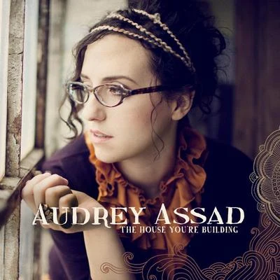 Audrey Assad The House You're Building