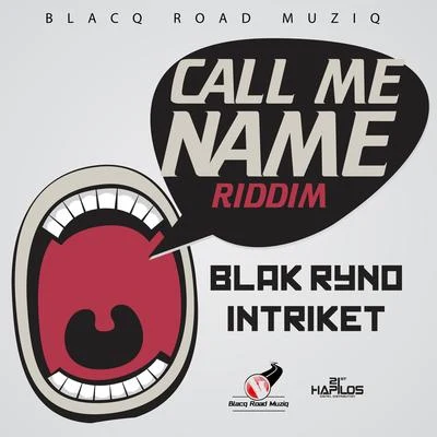 Intriket/Blak Ryno Call Me Name Riddim