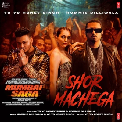 Yo Yo Honey Singh/Hommie Dilliwala Shor Machega (From Mumbai Saga)