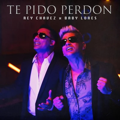 Rey Chavez/Baby Lores Te Pido Perdon (feat. Baby Lores)