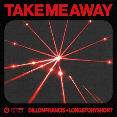 Dillon Francis/longstoryshort Take Me Away