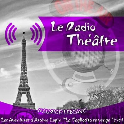 Michel Roux Le Radio Théâtre, Maurice Leblanc: Les aventures dArsène Lupin, La Cagliostro se venge (1961)