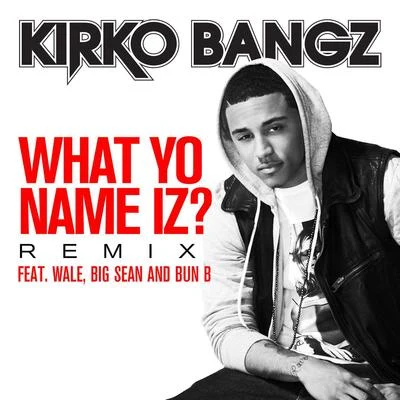 Kirko Bangz What Yo Name Iz? (feat. Wale, Big Sean and Bun B) [Remix]