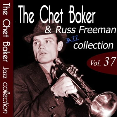 Russ Freeman/Chet Baker The Chet Baker & Russ Freeman Jazz Collection, Vol. 37 (Remastered)