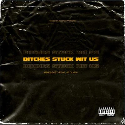 MikeBeast/42 Dugg *****es Stuck Wit Us (feat. 42 Dugg)