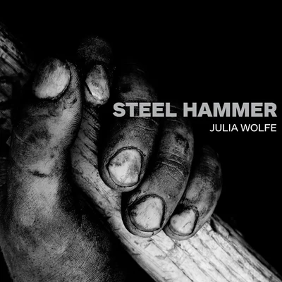 Julia Wolfe Steel Hammer