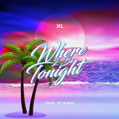 XL (阳雨露霖P) Where 2 Be Tonight