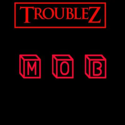 Troublez M O B