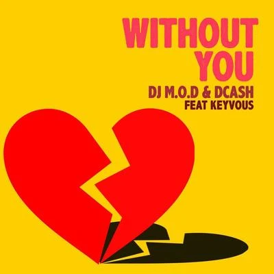 Keyvous/DCash/DJ M.O.D. Without You (feat. Keyvous)