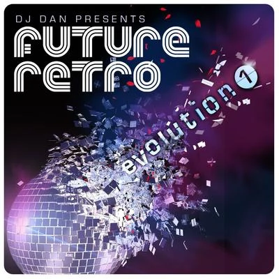 DJ Dan DJ Dan Presents Future Retro: Evolution 1