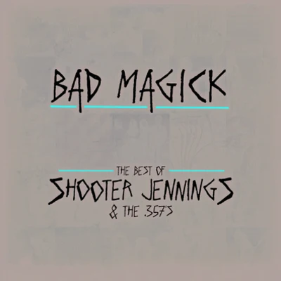 Shooter Jennings BAD MAGICK - The Best Of Shooter Jennings The 357s