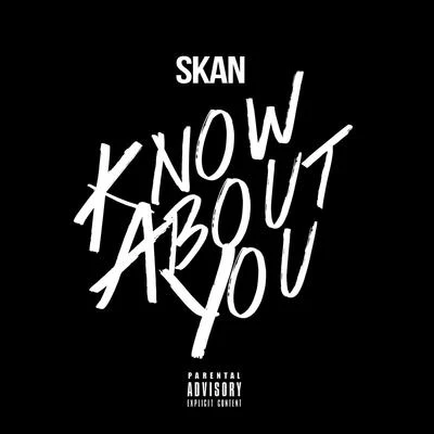 Skan Know About You