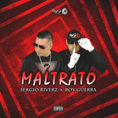 Sergio Riverz/Roy Guerra Maltrato