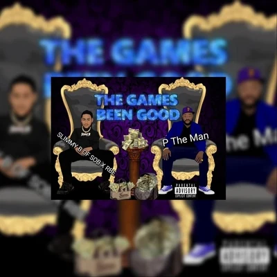 P the Man/Slimmy B The Games Been Good (feat. Slimmy B)