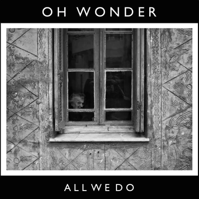 Oh Wonder All We Do