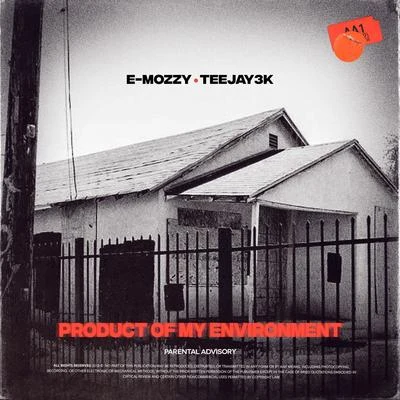 E Mozzy/Teejay3k Product of My Environment