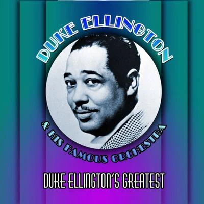 Duke Ellington &amp; His Famous Orchestra Duke Ellington's Greatest