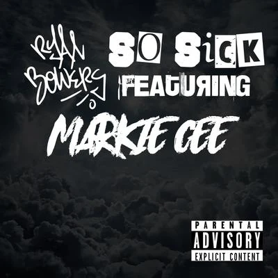 Ryan Bowers So Sick (feat. Markie Cee)