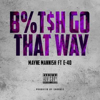 Mayne Mannish ***** Go That Way (feat. E-40) - Single