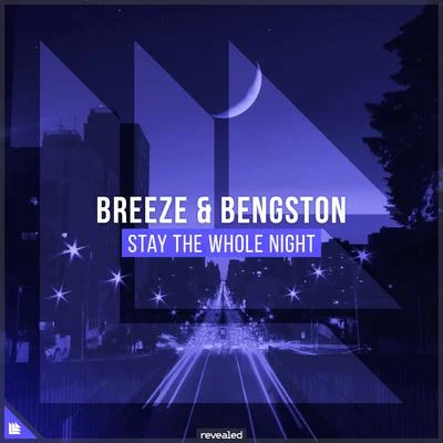 breeze/Bengston/Revealed Recordings Stay The Whole Night