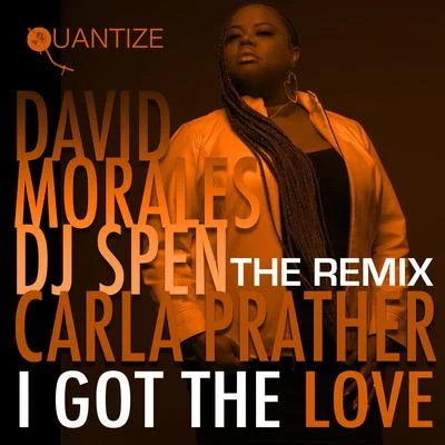 Carla Prather/David Morales/DJ Spen I Got The Love (The Remixes)