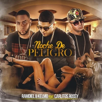 Ramdiel/Kelmo/Carlitos Rossy Noche de Peligro (feat. Carlitos Rossy)