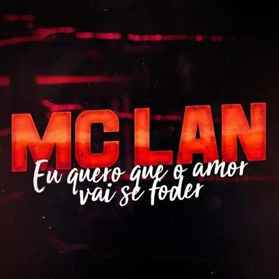 MC Lan Eu Quero Que o Amor Vai Se Foder