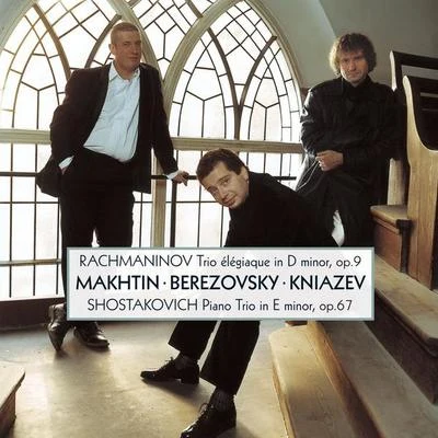 Boris Berezovsky/Dmitri Makhtin/Alexander Kniazev Rachmaninov & Shostakovich : Piano Trios