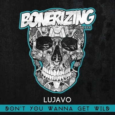 Lujavo Dont You Wanna Get Wild