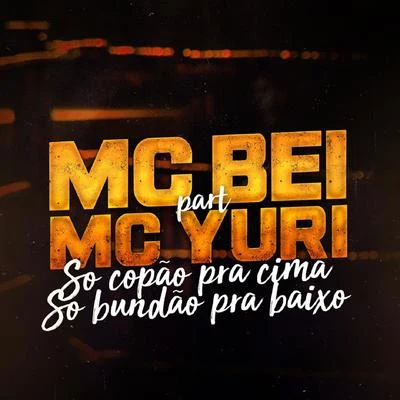 Mc Yuri/Mc Bei Só Copão pra Cima, Só Bundão pra Baixo