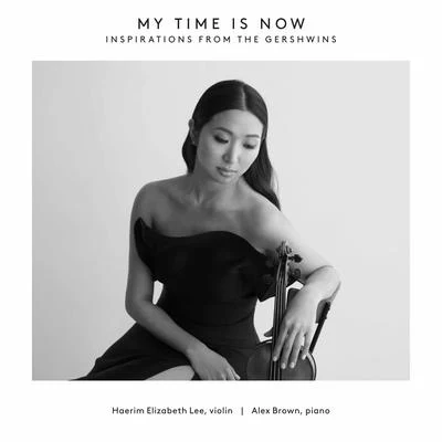 Jascha Heifetz/Haerim Elizabeth Lee/Alex Brown/Samuel Dushkin My Time Is Now