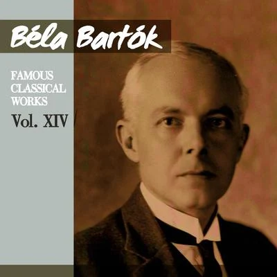 Béla Bartók Béla Bartók: Famous Classical Works, Vol. XIV