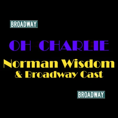 Norman Wisdom/Broadway Cast/Norman Wisdom &amp; Broadway Cast Oh Charley