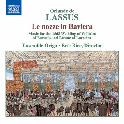 Ensemble Origo/Eric Rice/Orlande de Lassus Le nozze in Baviera