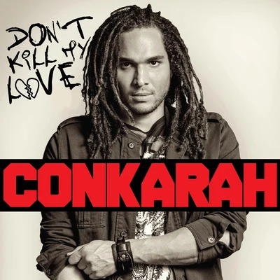 Conkarah Dont Kill My Love