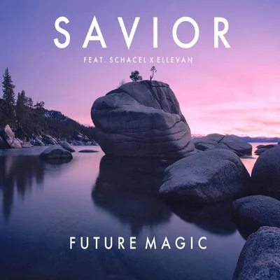 FUTURE MAGIC Savior (Feat. Schacel X Ellevan)