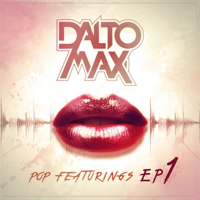 Dalto Max Pop Featurings (EP 1)