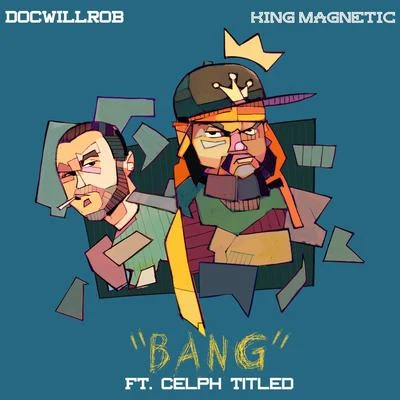 DOCWILLROB/Celph Titled/King Magnetic Bang (feat. Celph Titled)