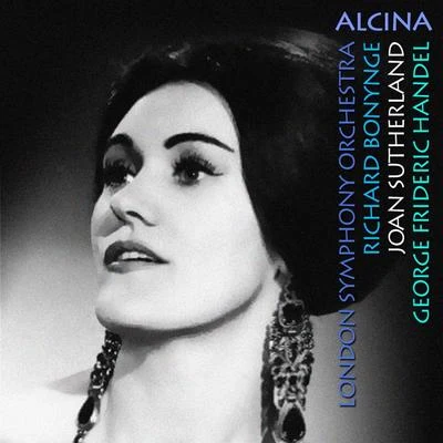 The London Symphony Orchestra/Richard Bonynge/Joan Sutherland Handel: Alcina