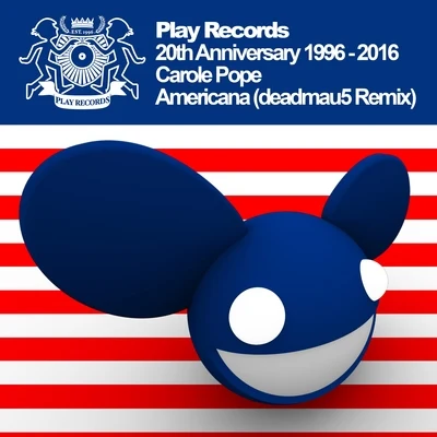 Carole Pope Play Records 20th Anniversary 1996: 2016: Americana (deadmau5 Remix)