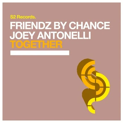 Friendz By Chance/Joey Antonelli Together