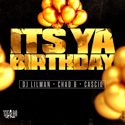 Dj Lilman Its Ya Birthday (feat. Chad B, Cascio & DJ Frosty)