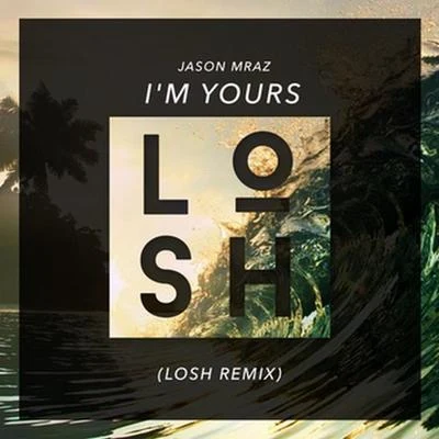 LOSH I'm Yours (LOSH Remix)