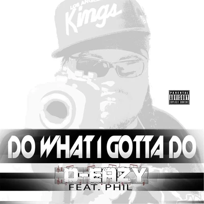 D-Eazy/Phil Do What I Gotta Do (feat. Phil)