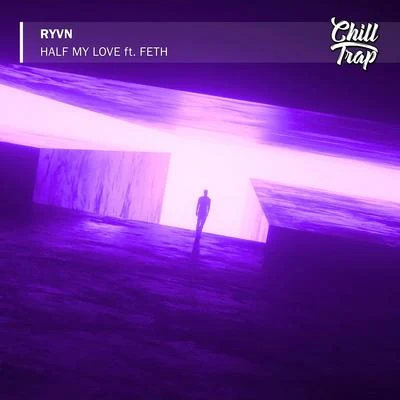 RYVN/Feth Half My Love