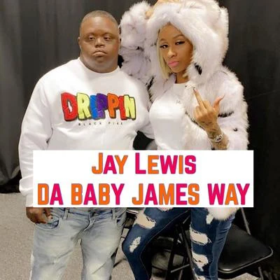 Jay Lewis Da Baby James Way