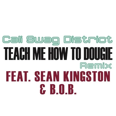 Cali Swag District Teach Me How To Dougie (Remix) (feat. Sean Kingston and B.o.B)