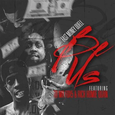 Rich Homie Quan/TD Mr. Fox5/Fast Money Quell Be Us (feat. Rich Homie Quan & TD Mr. Fox5)