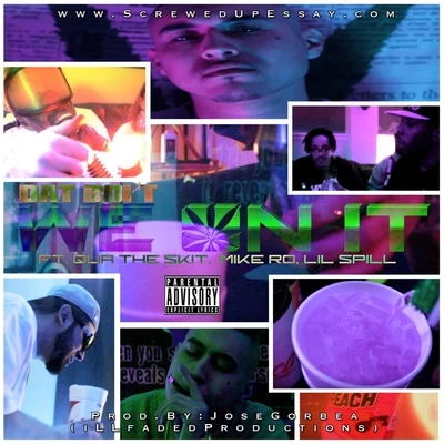 Dat Boi T We On It (feat. Lil Spill, Mike Ro & Qua The Skit)